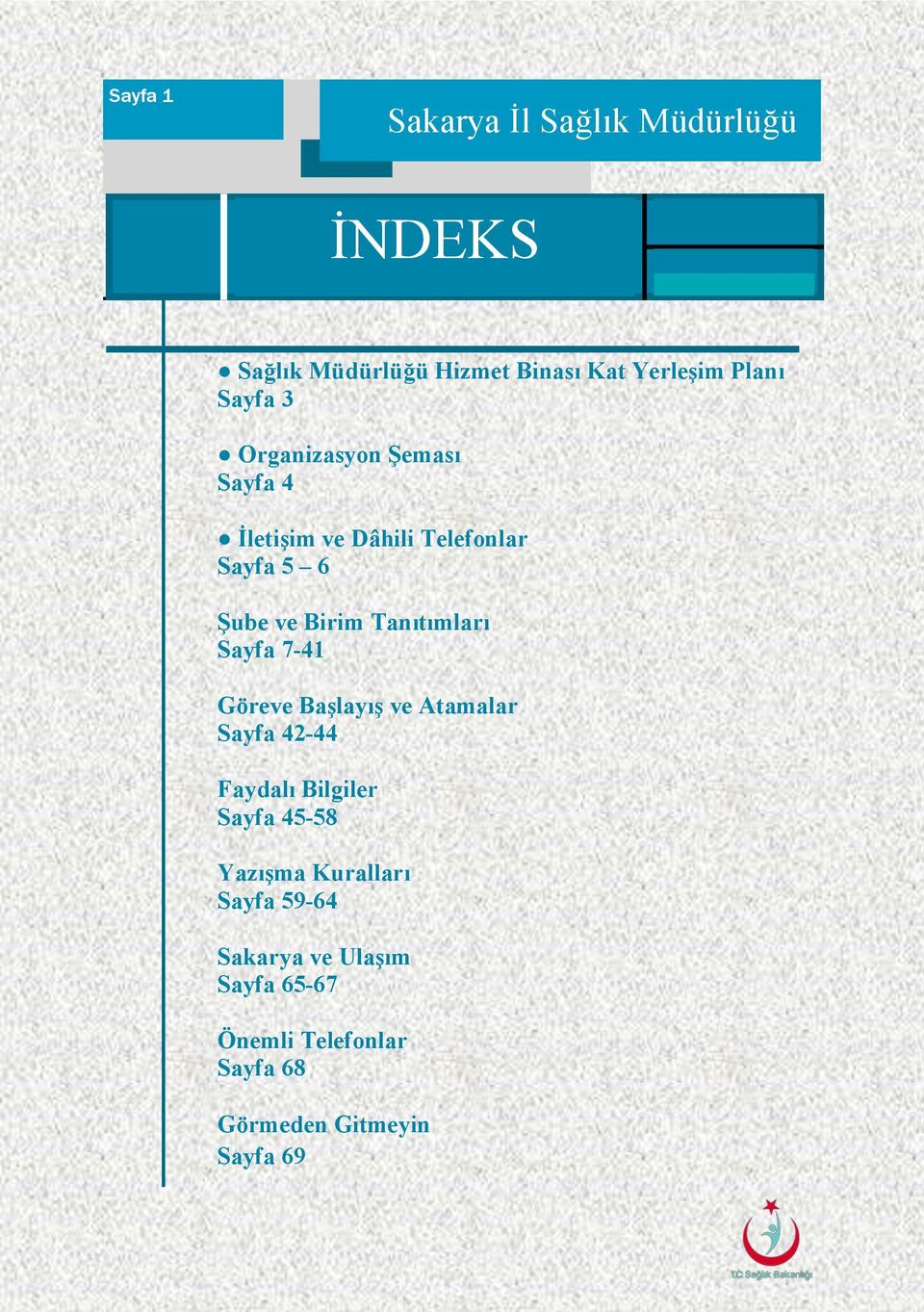 7-41 Göreve Başlayış ve Atamalar Sayfa 42-44 Faydalı Bilgiler Sayfa 45-58 Yazışma