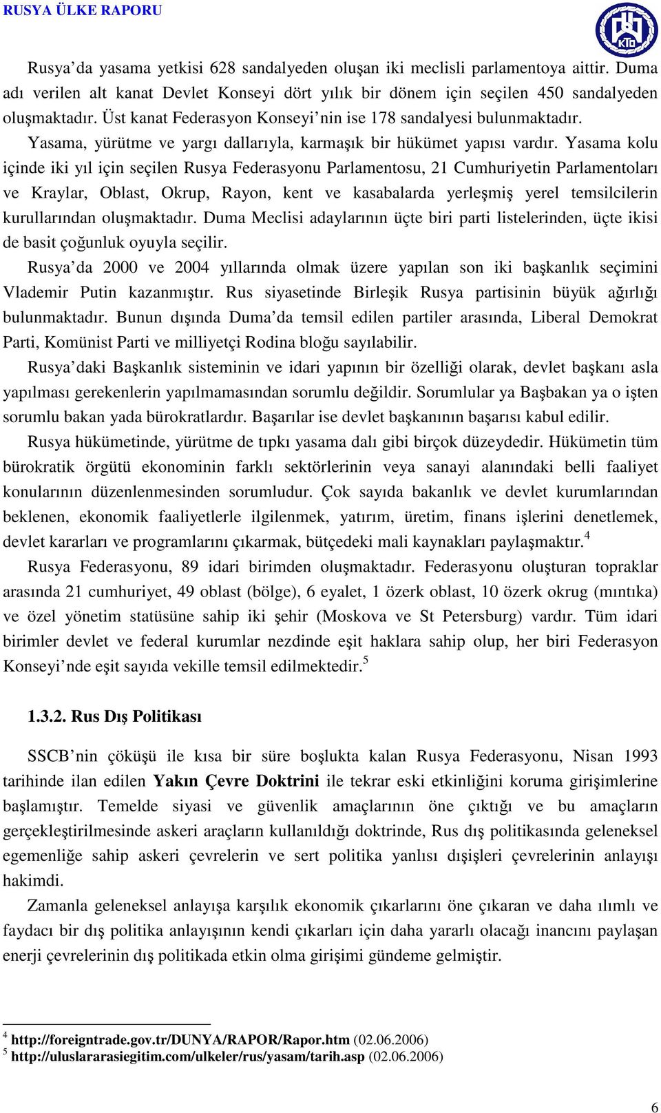 Yasama kolu içinde iki yıl için seçilen Rusya Federasyonu Parlamentosu, 21 Cumhuriyetin Parlamentoları ve Kraylar, Oblast, Okrup, Rayon, kent ve kasabalarda yerleşmiş yerel temsilcilerin