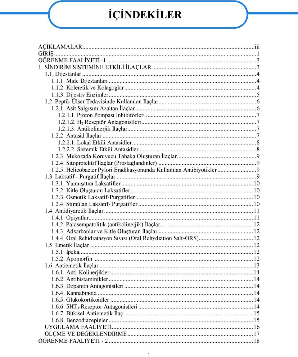 Antikolinerjik Ġlaçlar... 7 1.2.2. Antasid Ġlaçlar... 7 1.2.2.1. Lokal Etkili Antasidler... 8 1.2.2.2. Sistemik Etkili Antasidler... 8 1.2.3. Mukozada Koruyucu Tabaka OluĢturan Ġlaçlar... 9 1.2.4.