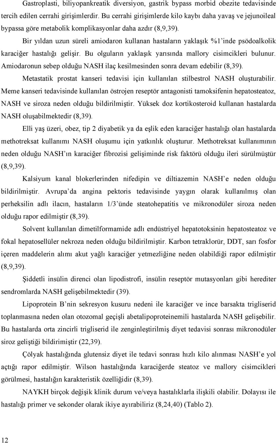 Bir yıldan uzun süreli amiodaron kullanan hastaların yaklaşık %1 inde psödoalkolik karaciğer hastalığı gelişir. Bu olguların yaklaşık yarısında mallory cisimcikleri bulunur.