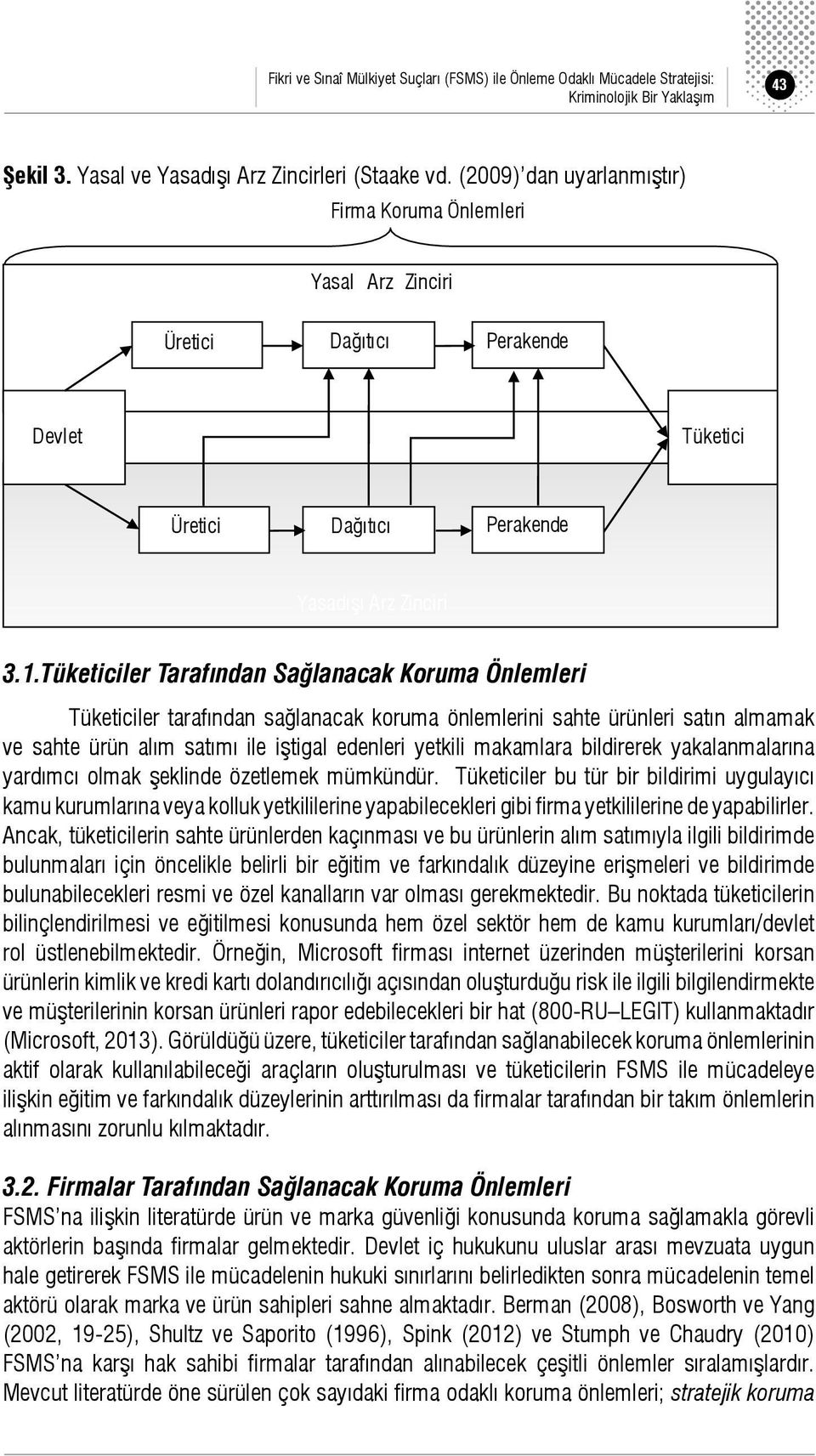 Tüketiciler Tarafından Sağlanacak Koruma Önlemleri Tüketiciler tarafından sağlanacak koruma önlemlerini sahte ürünleri satın almamak ve sahte ürün alım satımı ile iştigal edenleri yetkili makamlara