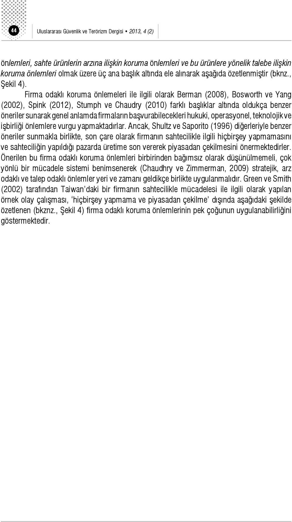 Firma odaklı koruma önlemeleri ile ilgili olarak Berman (2008), Bosworth ve Yang (2002), Spink (2012), Stumph ve Chaudry (2010) farklı başlıklar altında oldukça benzer öneriler sunarak genel anlamda