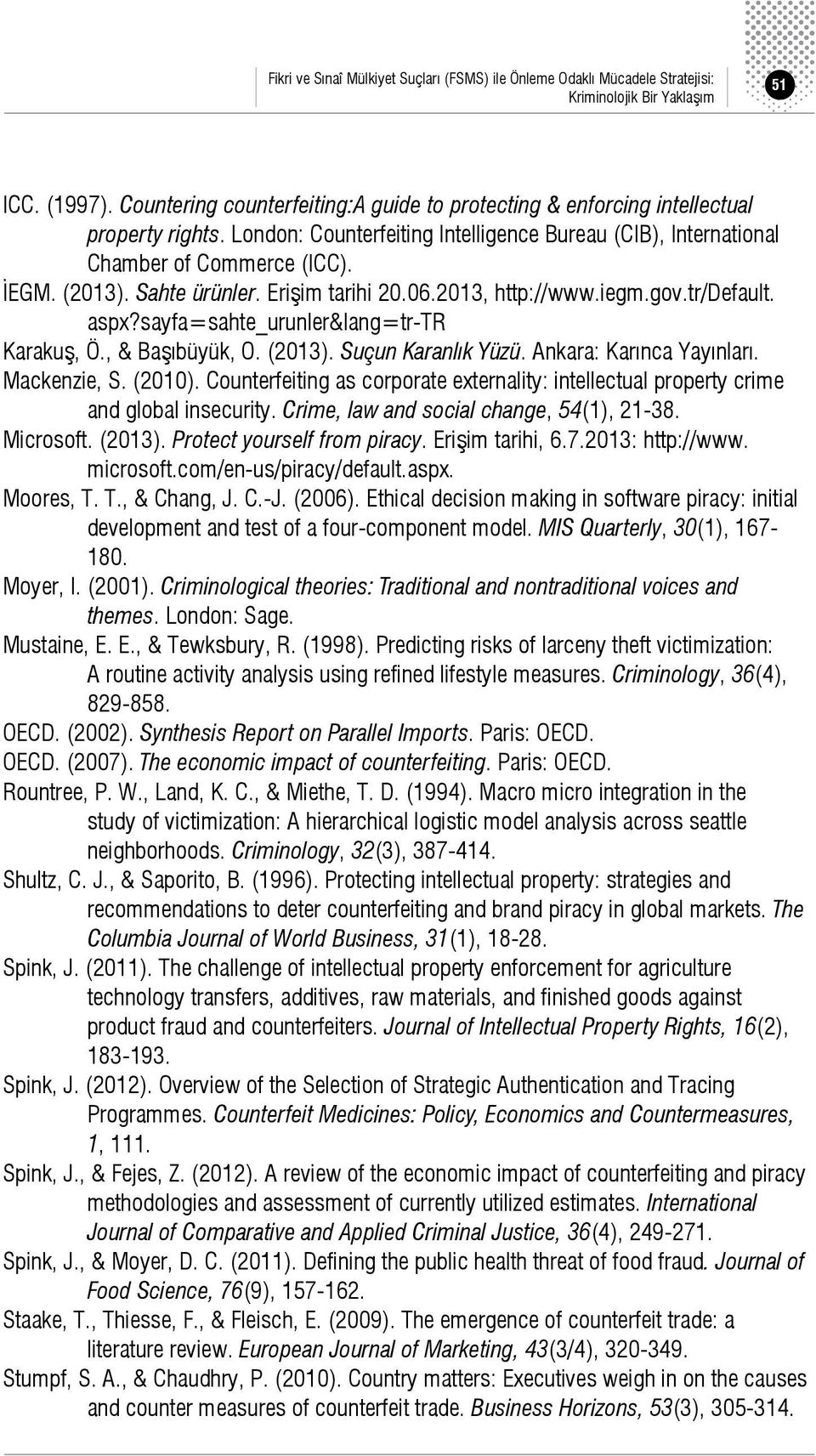 Sahte ürünler. Erişim tarihi 20.06.2013, http://www.iegm.gov.tr/default. aspx?sayfa=sahte_urunler&lang=tr-tr Karakuş, Ö., & Başıbüyük, O. (2013). Suçun Karanlık Yüzü. Ankara: Karınca Yayınları.