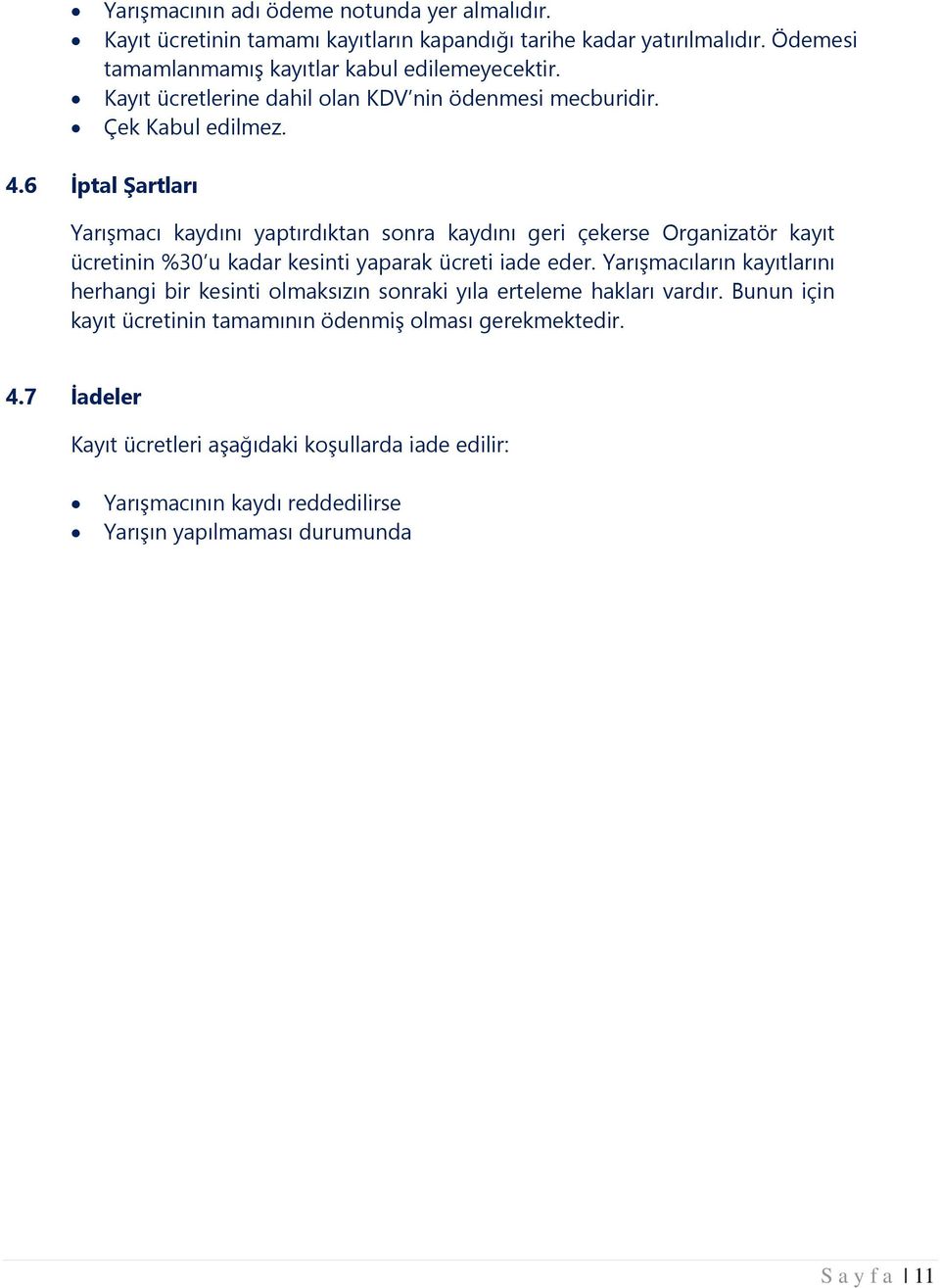 6 İptal Şartları Yarışmacı kaydını yaptırdıktan sonra kaydını geri çekerse Organizatör kayıt ücretinin %30 u kadar kesinti yaparak ücreti iade eder.