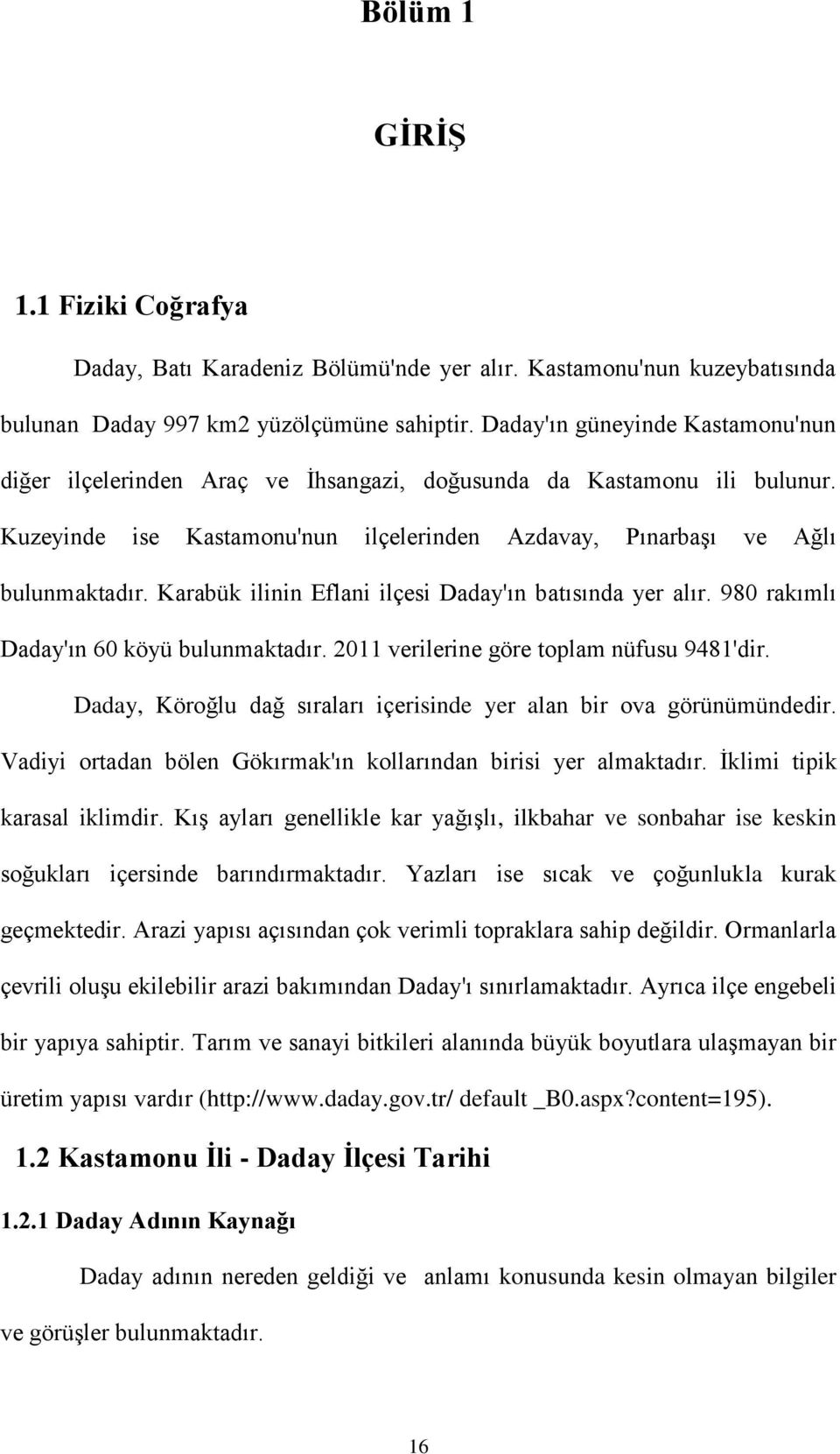 Karabük ilinin Eflani ilçesi Daday'ın batısında yer alır. 980 rakımlı Daday'ın 60 köyü bulunmaktadır. 2011 verilerine göre toplam nüfusu 9481'dir.