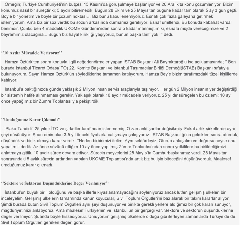 Ama biz bir söz verdik bu sözün arkasında durmamız gerekiyor. Esnaf ümitlendi. Bu konuda kabahat varsa benimdir.