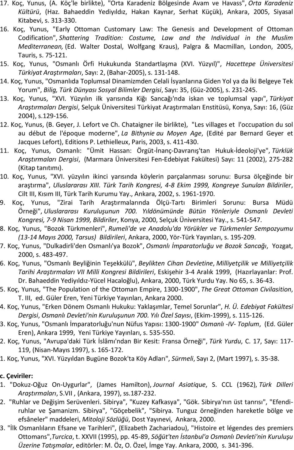 Walter Dostal, Wolfgang Kraus), Palgra & Macmillan, London, 2005, Tauris, s. 75-121. 15. Koç, Yunus, "Osmanlı Örfi Hukukunda Standartlaşma (XVI.