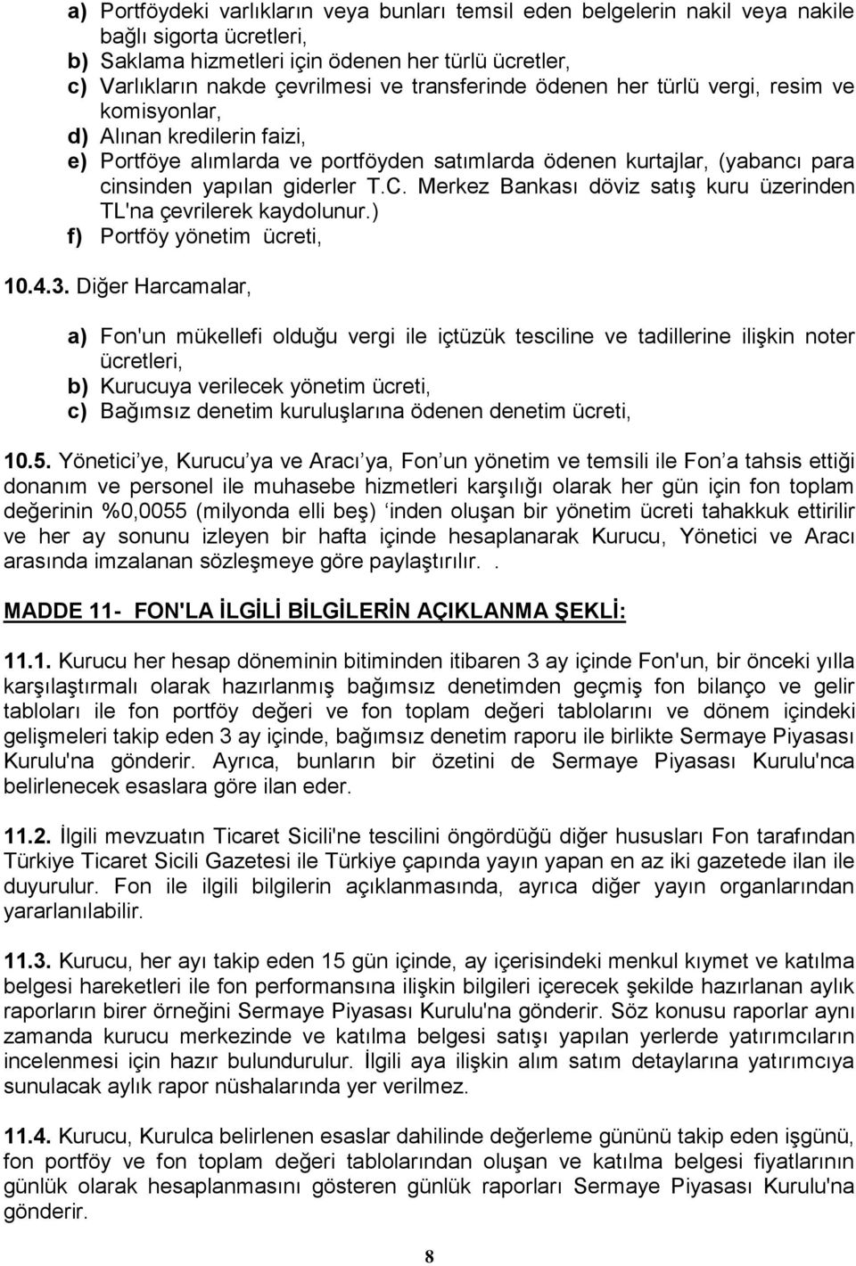 Merkez Bankası döviz satıģ kuru üzerinden TL'na çevrilerek kaydolunur.) f) Portföy yönetim ücreti, 10.4.3.