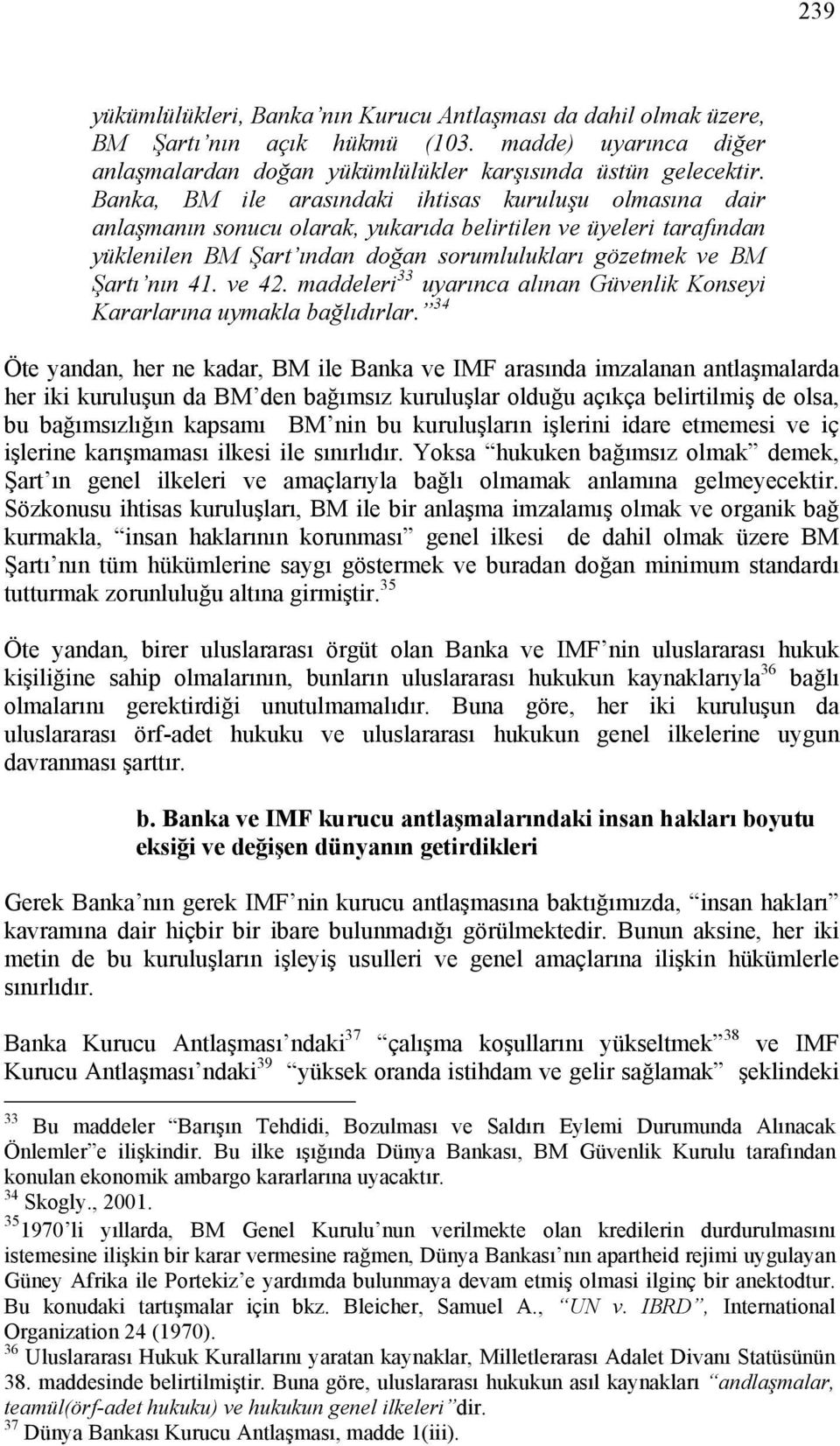 ve 42. maddeleri 33 uyarınca alınan Güvenlik Konseyi Kararlarına uymakla bağlıdırlar.