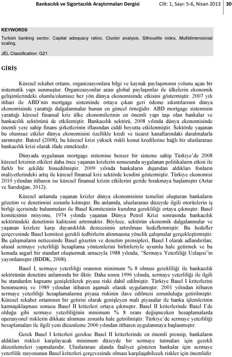 Organizasyonlar arası global paylaşımlar ile ülkelerin ekonomik gelişimlerindeki olumlu/olumsuz her yön dünya ekonomisinde etkisini göstermiştir.