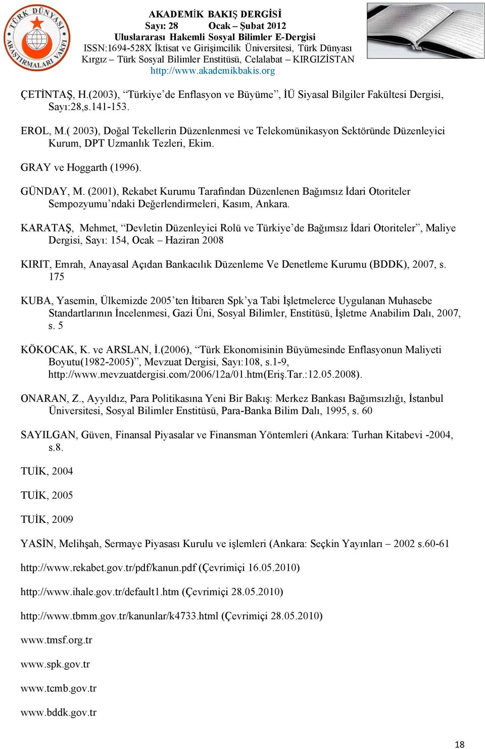 (2001), Rekabet Kurumu Tarafından Düzenlenen Bağımsız İdari Otoriteler Sempozyumu ndaki Değerlendirmeleri, Kasım, Ankara.