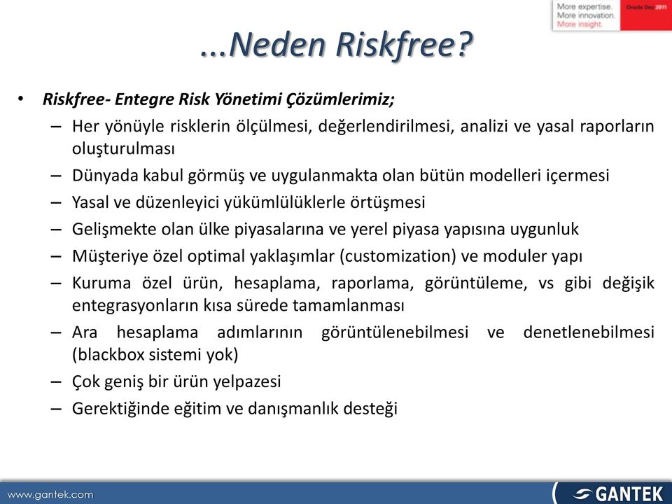 uygulanmakta olan bütün modelleri içermesi Yasal ve düzenleyici yükümlülüklerle örtüşmesi Gelişmekte olan ülke piyasalarına ve yerel piyasa yapısına uygunluk Müşteriye