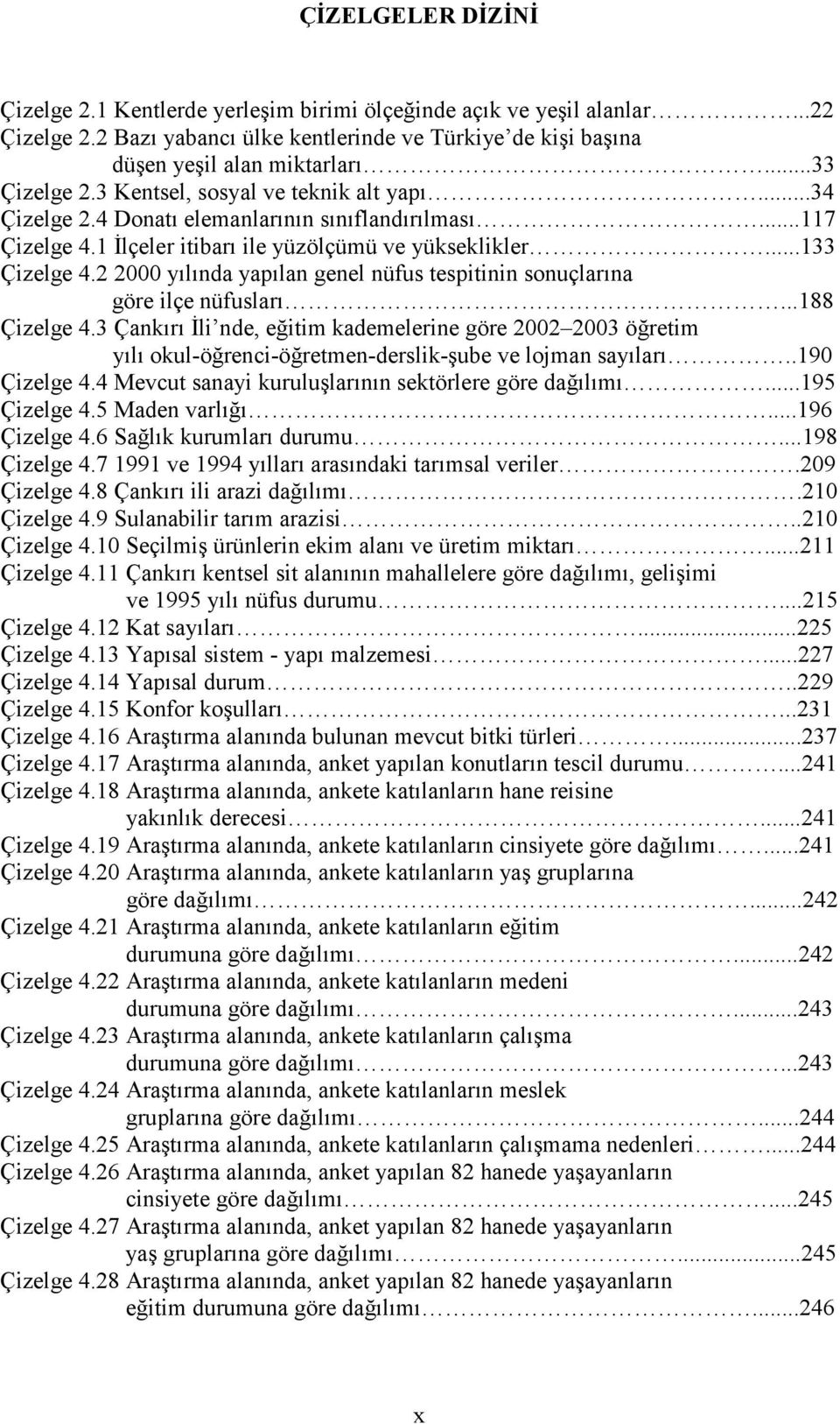 2 2000 yılında yapılan genel nüfus tespitinin sonuçlarına göre ilçe nüfusları...188 Çizelge 4.