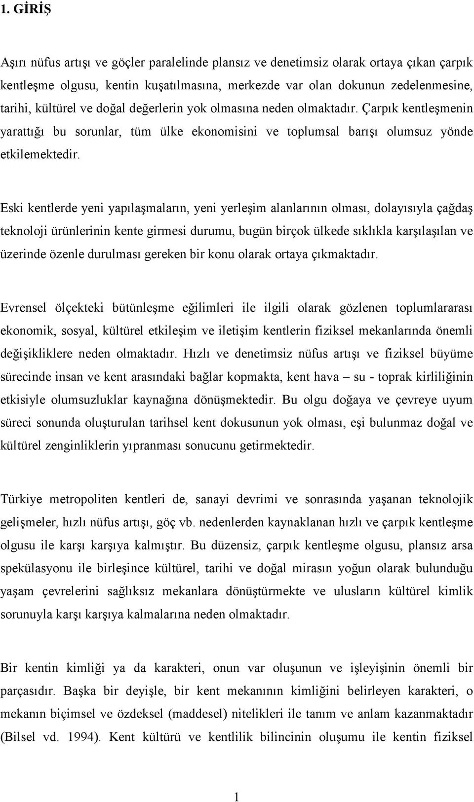 Eski kentlerde yeni yapılaşmaların, yeni yerleşim alanlarının olması, dolayısıyla çağdaş teknoloji ürünlerinin kente girmesi durumu, bugün birçok ülkede sıklıkla karşılaşılan ve üzerinde özenle