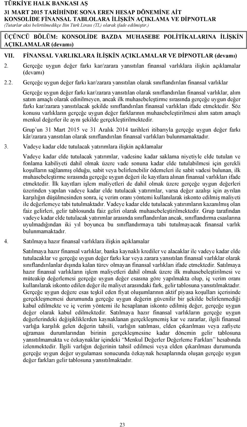 2. Gerçeğe uygun değer farkı kar/zarara yansıtılan olarak sınıflandırılan finansal varlıklar Gerçeğe uygun değer farkı kar/zarara yansıtılan olarak sınıflandırılan finansal varlıklar, alım satım