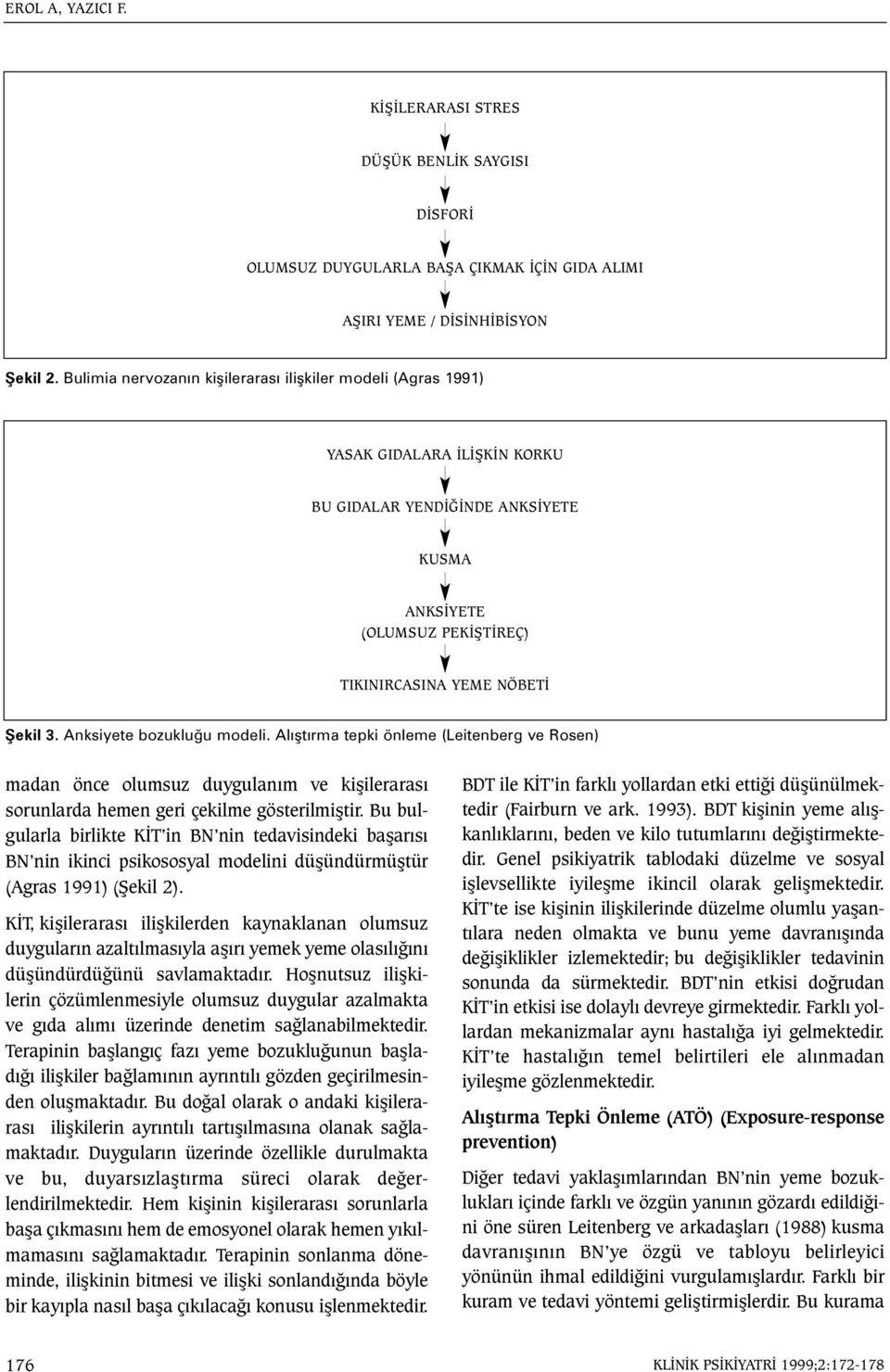 Anksiyete bozukluðu modeli. Alýþtýrma tepki önleme (Leitenberg ve Rosen) madan önce olumsuz duygulaným ve kiþilerarasý sorunlarda hemen geri çekilme gösterilmiþtir.