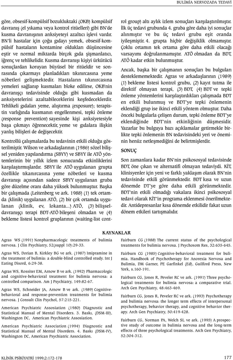 Kusma davranýþý kiþiyi ürkütücü sonuçlardan koruyan büyüsel bir ritüeldir ve sonrasýnda çýkarmayý planladýklarý týkýnýrcasýna yeme nöbetleri geliþmektedir.