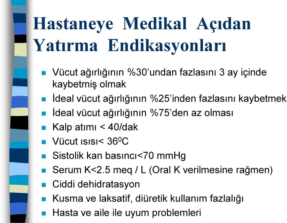 olması Kalp atımı < 40/dak Vücut ısısı< 36 0 C Sistolik kan basıncı<70 mmhg Serum K<2.