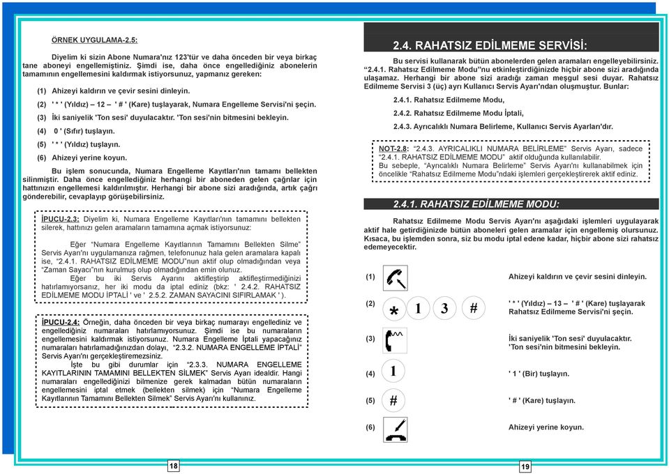 (3) İki saniyelik 'Ton sesi' duyulacaktır. (4) 0 ' (Sıfır) tuşlayın. (5) ' * ' (Yıldız) tuşlayın. Bu işlem sonucunda, Numara Engelleme Kayıtları'nın tamamı bellekten silinmiştir.