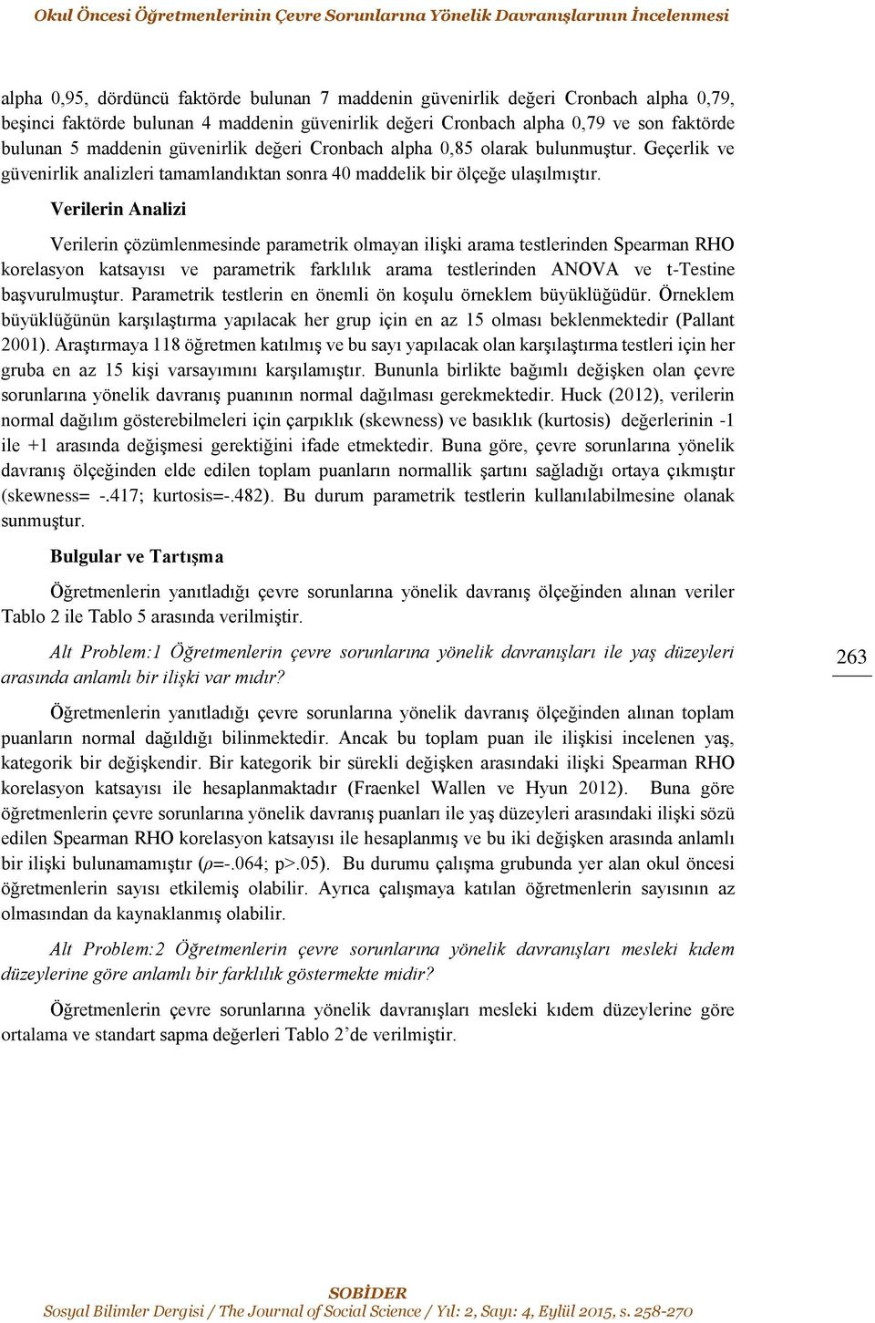 Geçerlik ve güvenirlik analizleri tamamlandıktan sonra 40 maddelik bir ölçeğe ulaşılmıştır.