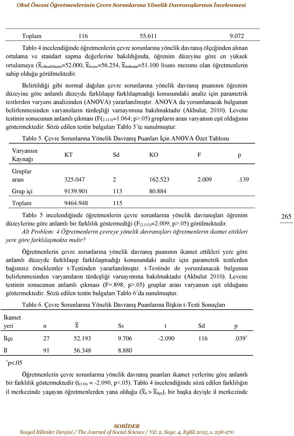 yükseklisans=52.000, x lisans=56.254, x önlisans=51.100 lisans mezunu olan öğretmenlerin sahip olduğu görülmektedir.