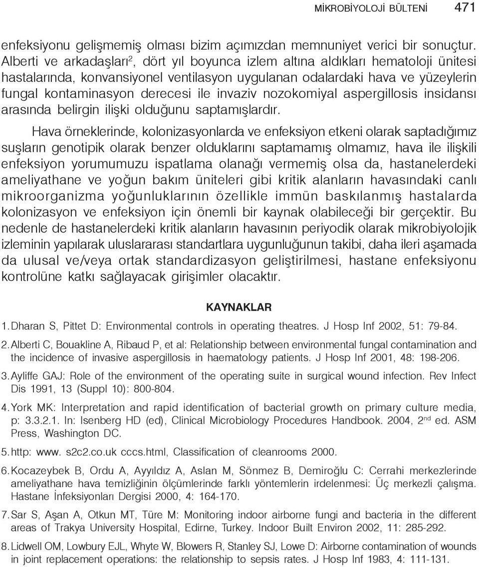 invaziv nozokomiyal aspergillosis insidansı arasında belirgin ilişki olduğunu saptamışlardır.