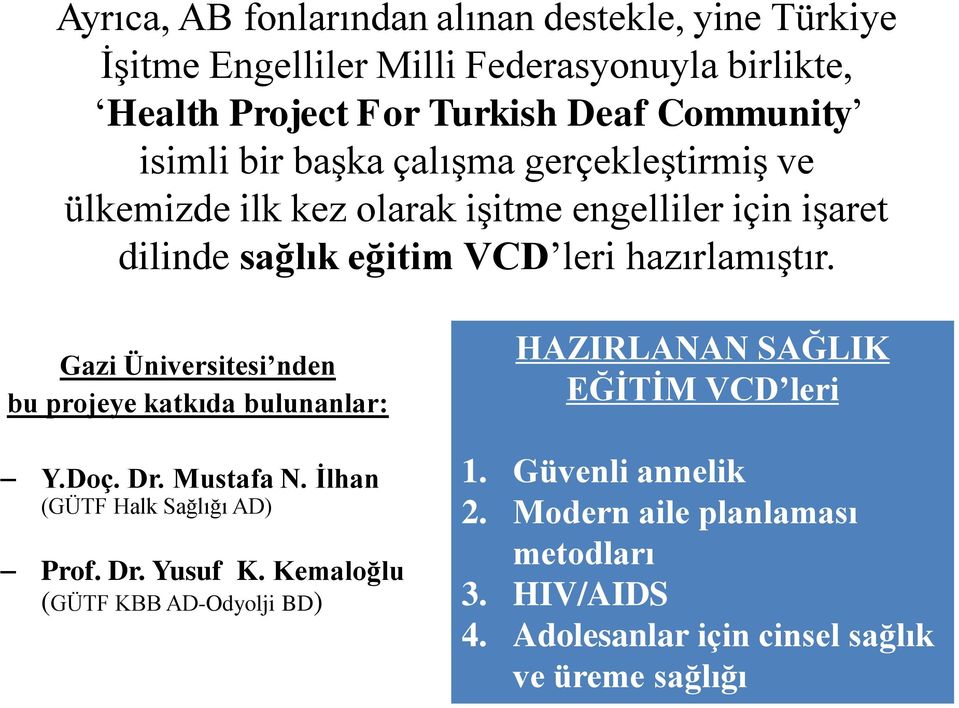 Gazi Üniversitesi nden bu projeye katkıda bulunanlar: Y.Doç. Dr. Mustafa N. Ġlhan (GÜTF Halk Sağlığı AD) Prof. Dr. Yusuf K.