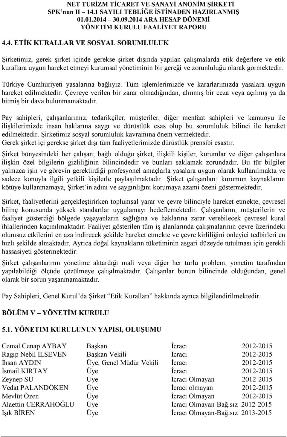 Çevreye verilen bir zarar olmadığından, alınmış bir ceza veya açılmış ya da bitmiş bir dava bulunmamaktadır.