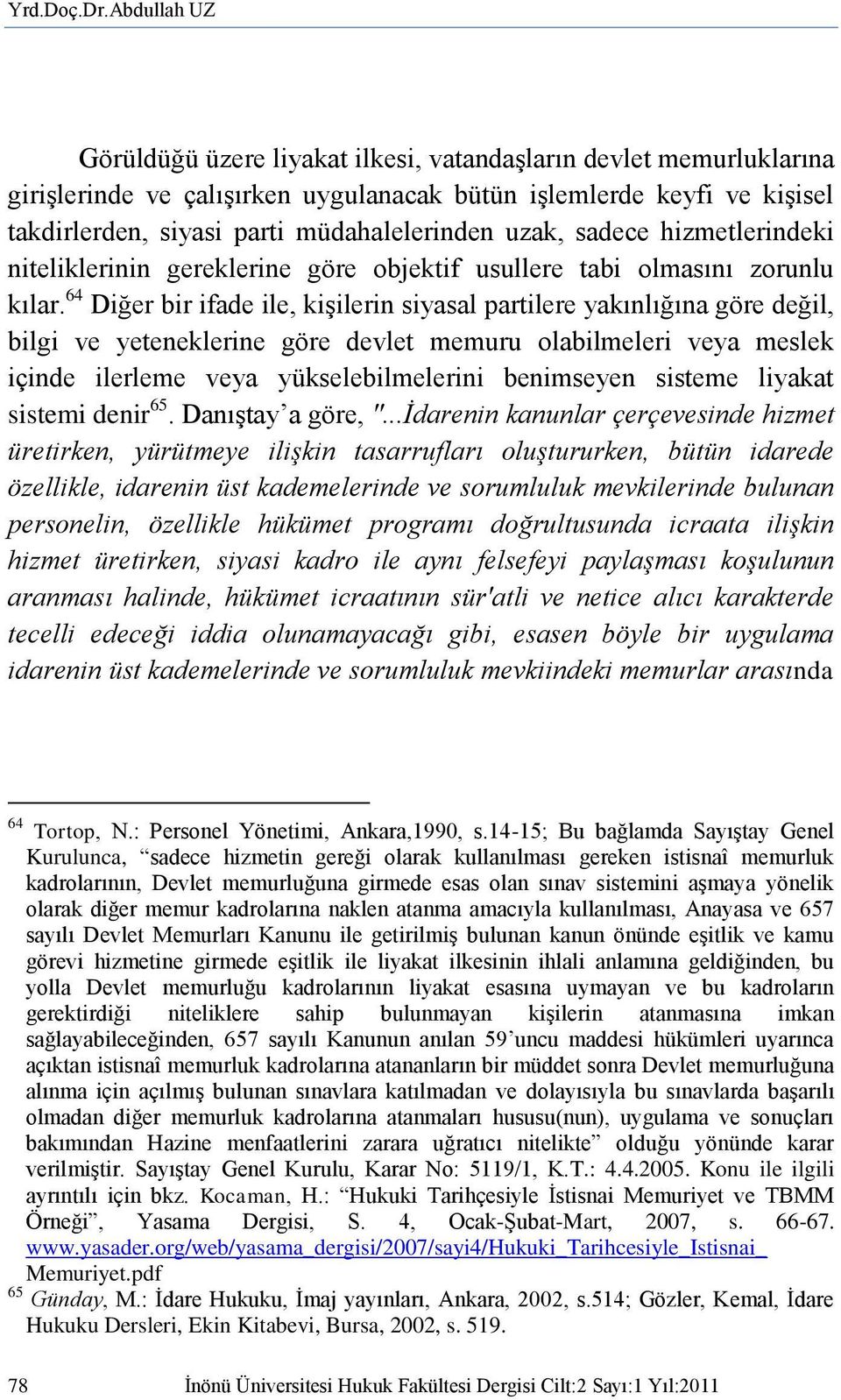 uzak, sadece hizmetlerindeki niteliklerinin gereklerine göre objektif usullere tabi olmasını zorunlu kılar.