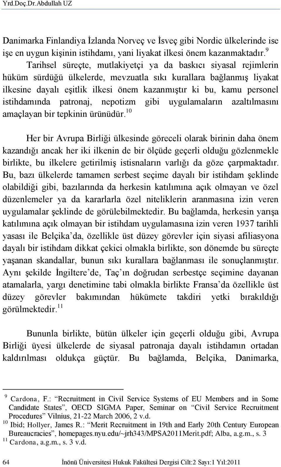 personel istihdamında patronaj, nepotizm gibi uygulamaların azaltılmasını amaçlayan bir tepkinin ürünüdür.