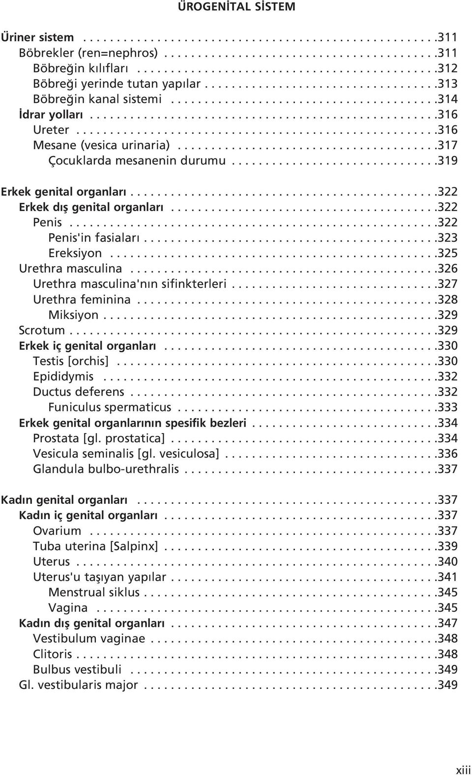 ...................................................316 Ureter......................................................316 Mesane (vesica urinaria).......................................317 Çocuklarda mesanenin durumu.