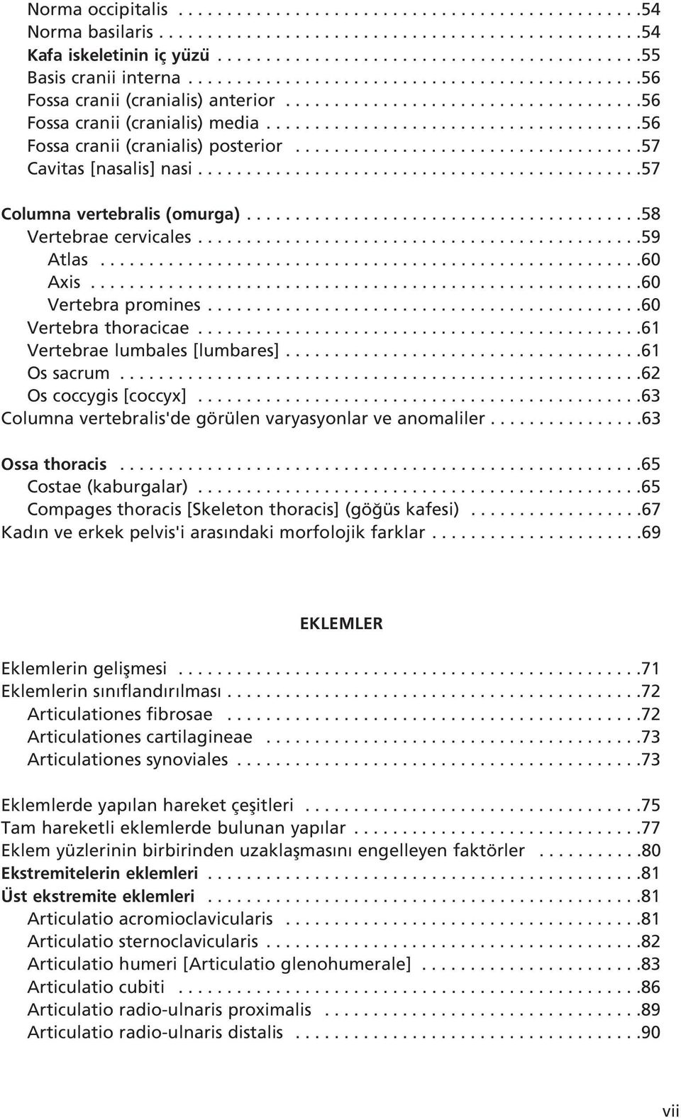 ...................................57 Cavitas [nasalis] nasi..............................................57 Columna vertebralis (omurga).........................................58 Vertebrae cervicales.