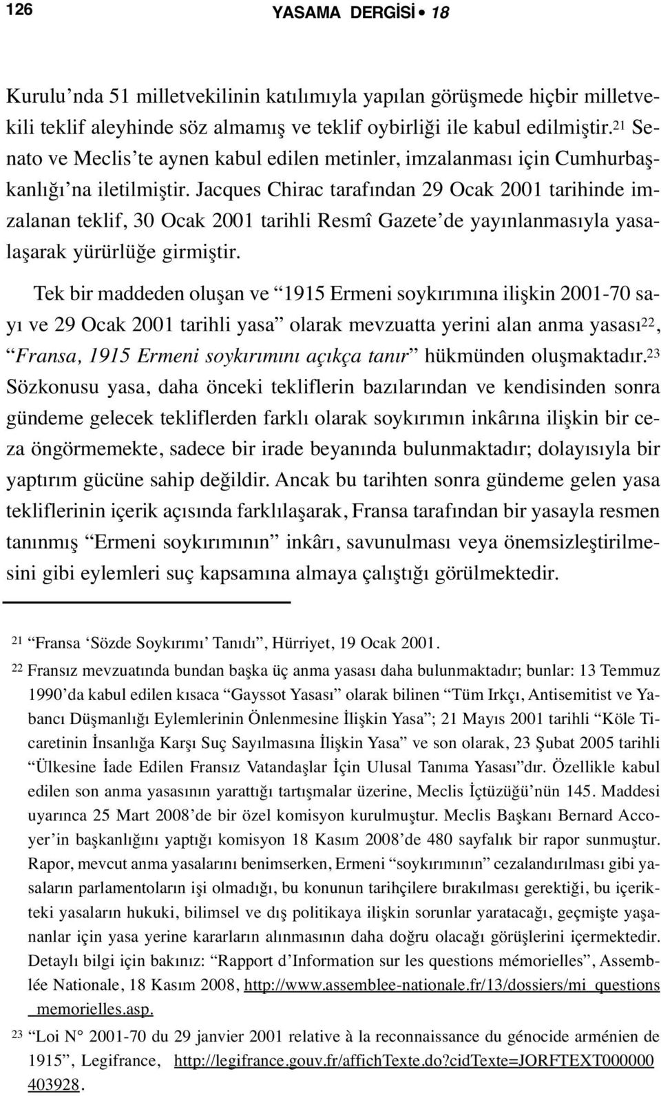 Jacques Chirac tarafından 29 Ocak 2001 tarihinde imzalanan teklif, 30 Ocak 2001 tarihli Resmî Gazete de yayınlanmasıyla yasalaşarak yürürlüğe girmiştir.