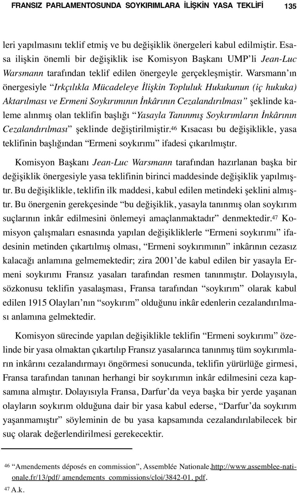 Warsmann ın önergesiyle Irkçılıkla Mücadeleye İlişkin Topluluk Hukukunun (iç hukuka) Aktarılması ve Ermeni Soykırımının İnkârının Cezalandırılması şeklinde kaleme alınmış olan teklifin başlığı