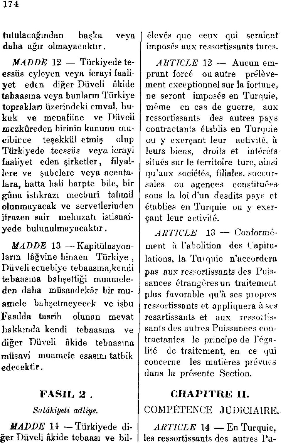 mucibince teşekkül etmiş olup Türkiyede teessüs veya icrayi faaliyet eden şirketler, filyallere ve şubelere veya acentalara, hatta hali harpte bile, bir gûna istikrazı mecburî tahmil olunmayacak ve