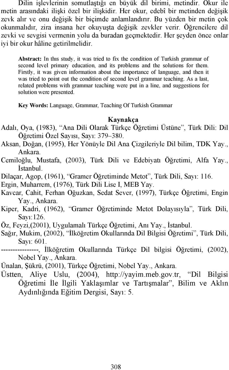 Öğrencilere dil zevki ve sevgisi vermenin yolu da buradan geçmektedir. Her şeyden önce onlar iyi bir okur hâline getirilmelidir.