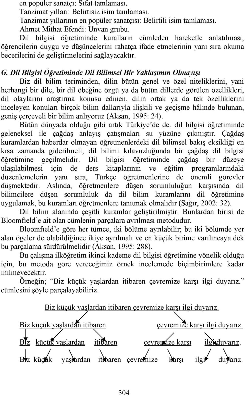 Dil Bilgisi Öğretiminde Dil Bilimsel Bir Yaklaşımın Olmayışı Biz dil bilim teriminden, dilin bütün genel ve özel niteliklerini, yani herhangi bir dile, bir dil öbeğine özgü ya da bütün dillerde