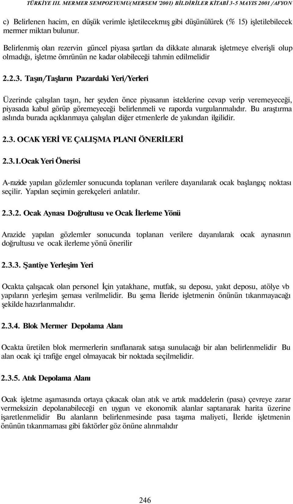 Taşın/Taşların Pazardaki Yeri/Yerleri Üzerinde çalışılan taşın, her şeyden önce piyasanın isteklerine cevap verip veremeyeceği, piyasada kabul görüp göremeyeceği belirlenmeli ve raporda