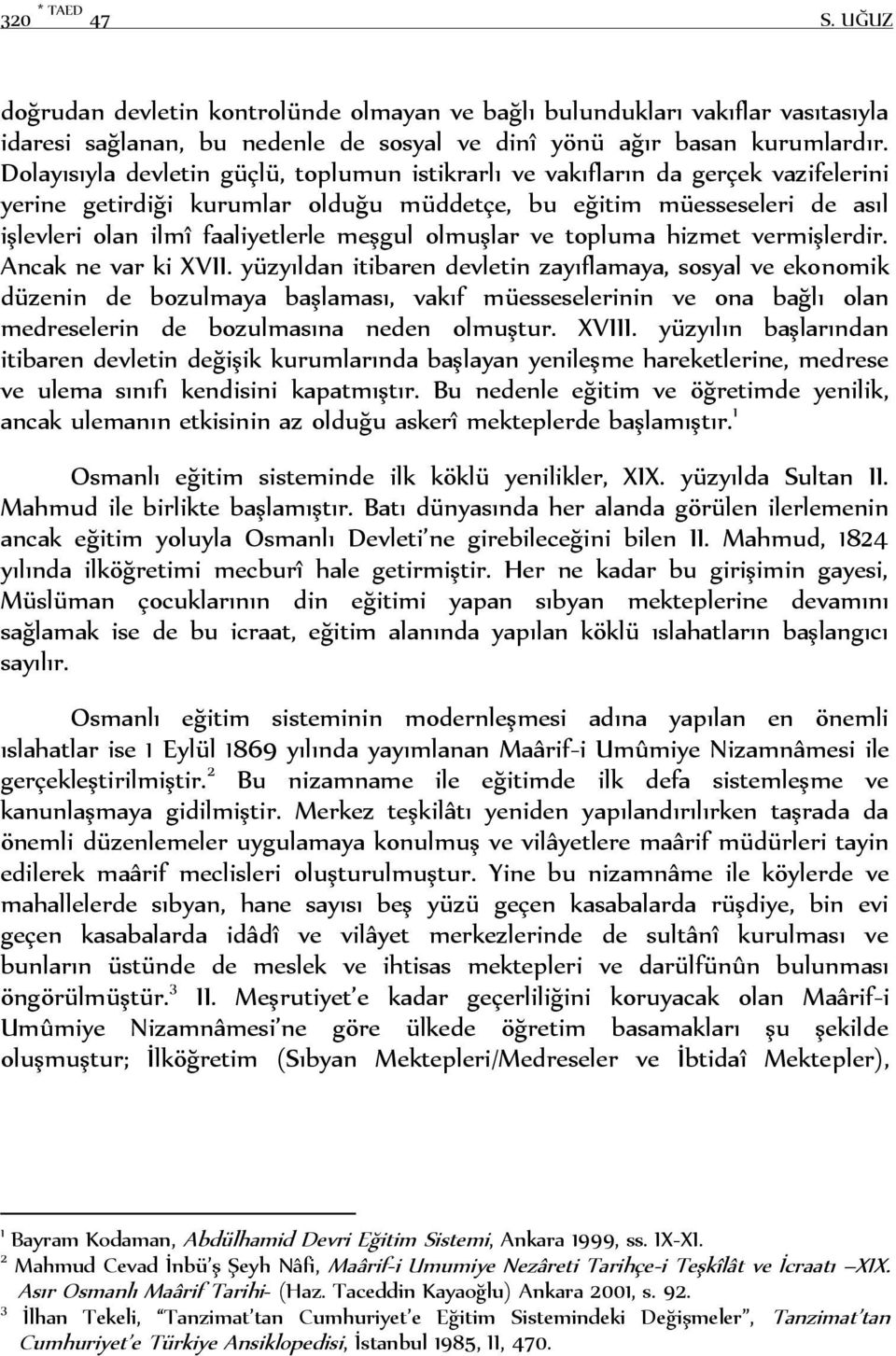 olmuşlar ve topluma hizmet vermişlerdir. Ancak ne var ki XVII.