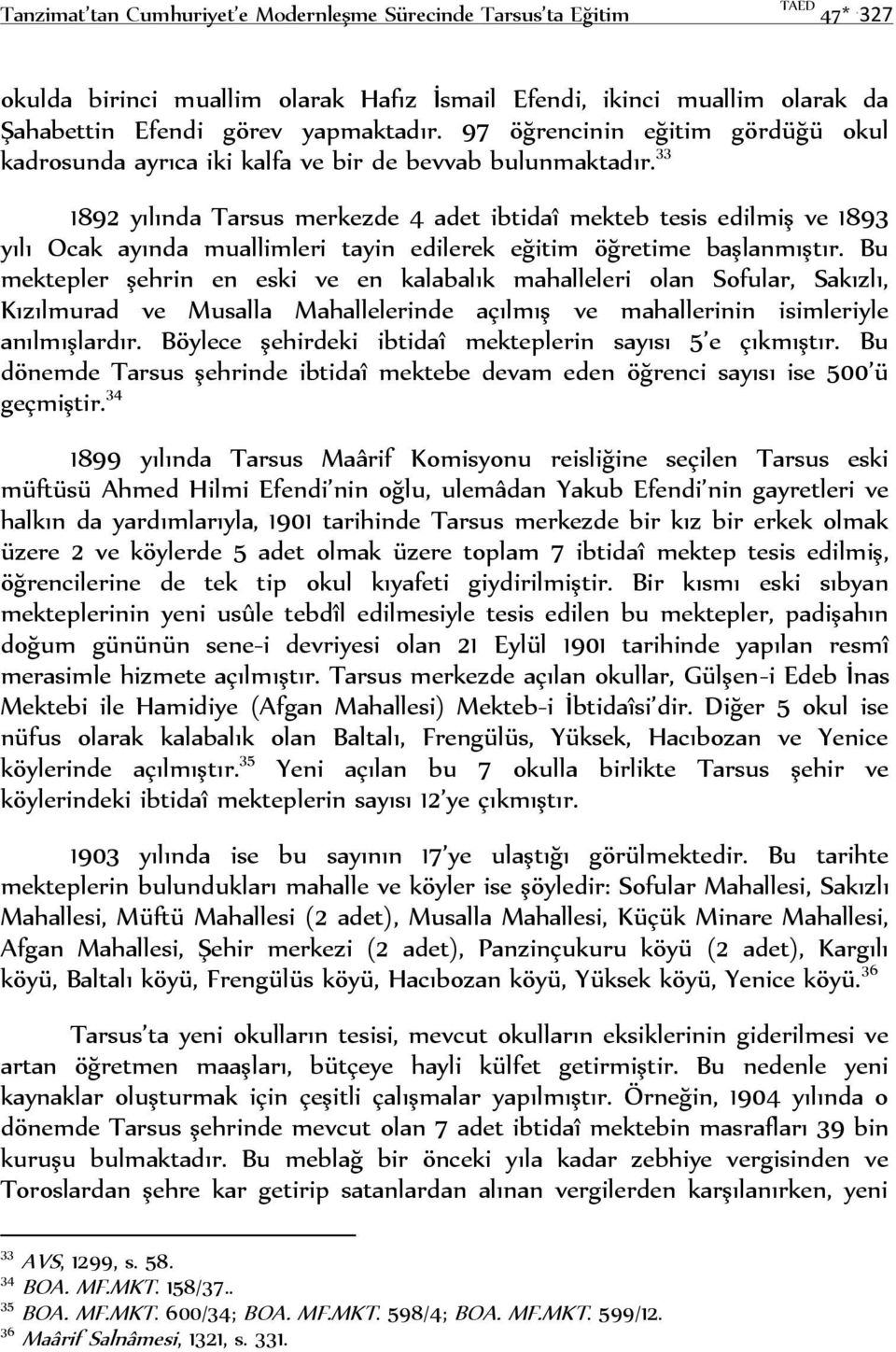33 1892 yılında Tarsus merkezde 4 adet ibtidaî mekteb tesis edilmiş ve 1893 yılı Ocak ayında muallimleri tayin edilerek eğitim öğretime başlanmıştır.