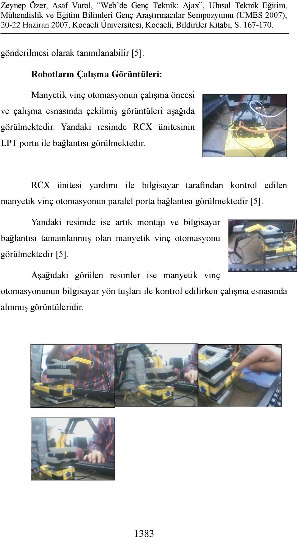 Yandaki resimde RCX ünitesinin LPT portu ile bağlantısı görülmektedir.