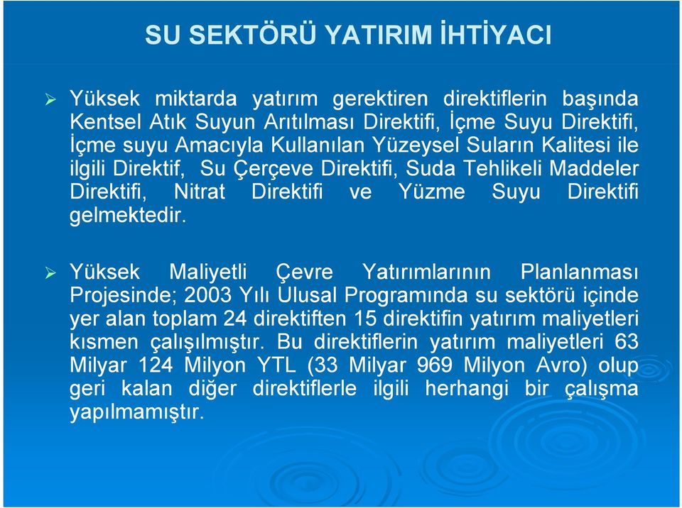 Yüksek Maliyetli Çevre Yatırımlarının Planlanması Projesinde; 2003 Yılı Ulusal Programında su sektörü içinde yer alan toplam 24 direktiften 15 direktifin yatırım maliyetleri