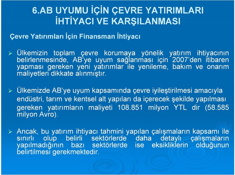 Ülkemizde AB ye uyum kapsamında çevre iyileştirilmesi amacıyla endüstri, tarım ve kentsel alt yapıları da içerecek şekilde yapılması gereken yatırımların maliyeti 108.