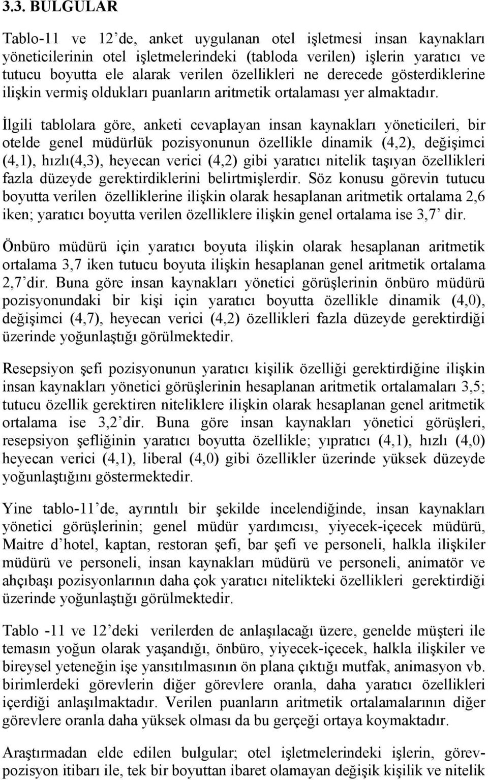 İlgili tablolara göre, anketi cevaplayan insan kaynakları yöneticileri, bir otelde genel müdürlük pozisyonunun özellikle dinamik (4,2), değişimci (4,1), hızlı(4,3), heyecan verici (4,2) gibi yaratıcı