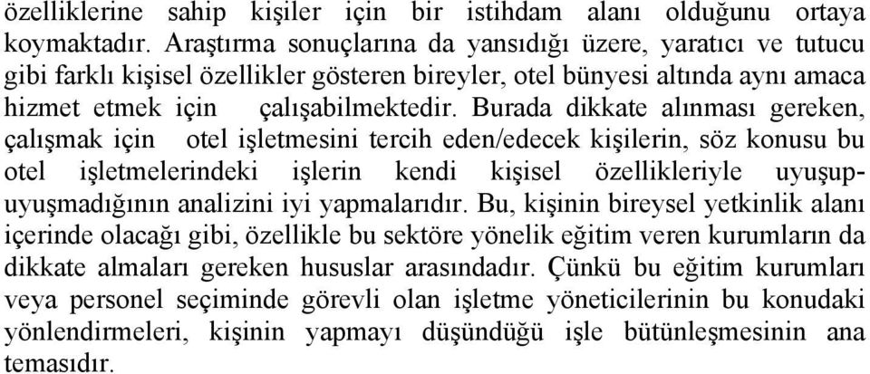 Burada dikkate alınması gereken, çalışmak için otel işletmesini tercih eden/edecek kişilerin, söz konusu bu otel işletmelerindeki işlerin kendi kişisel özellikleriyle uyuşupuyuşmadığının analizini