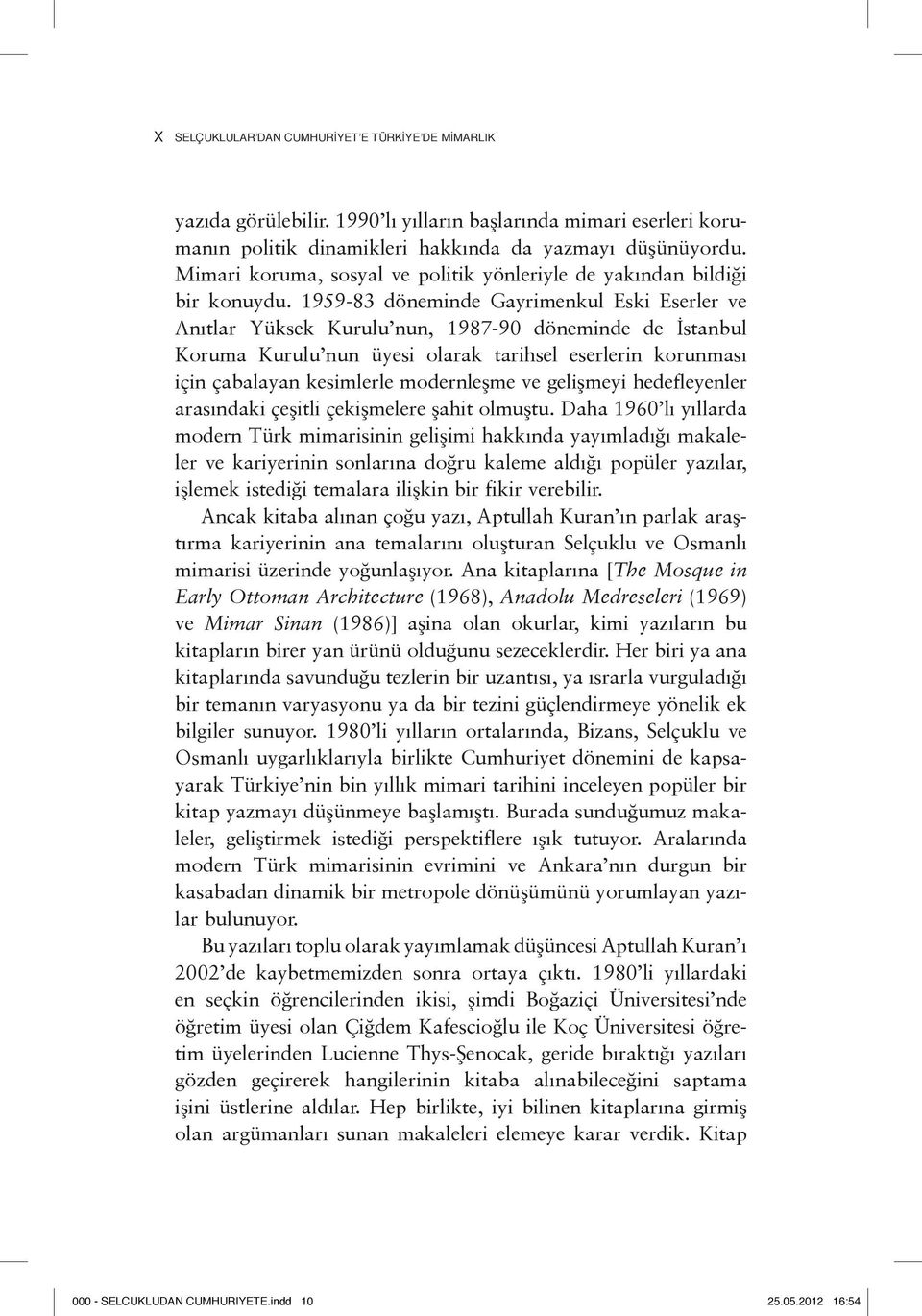 1959-83 döneminde Gayrimenkul Eski Eserler ve Anıtlar Yüksek Kurulu nun, 1987-90 döneminde de İstanbul Koruma Kurulu nun üyesi olarak tarihsel eserlerin korunması için çabalayan kesimlerle