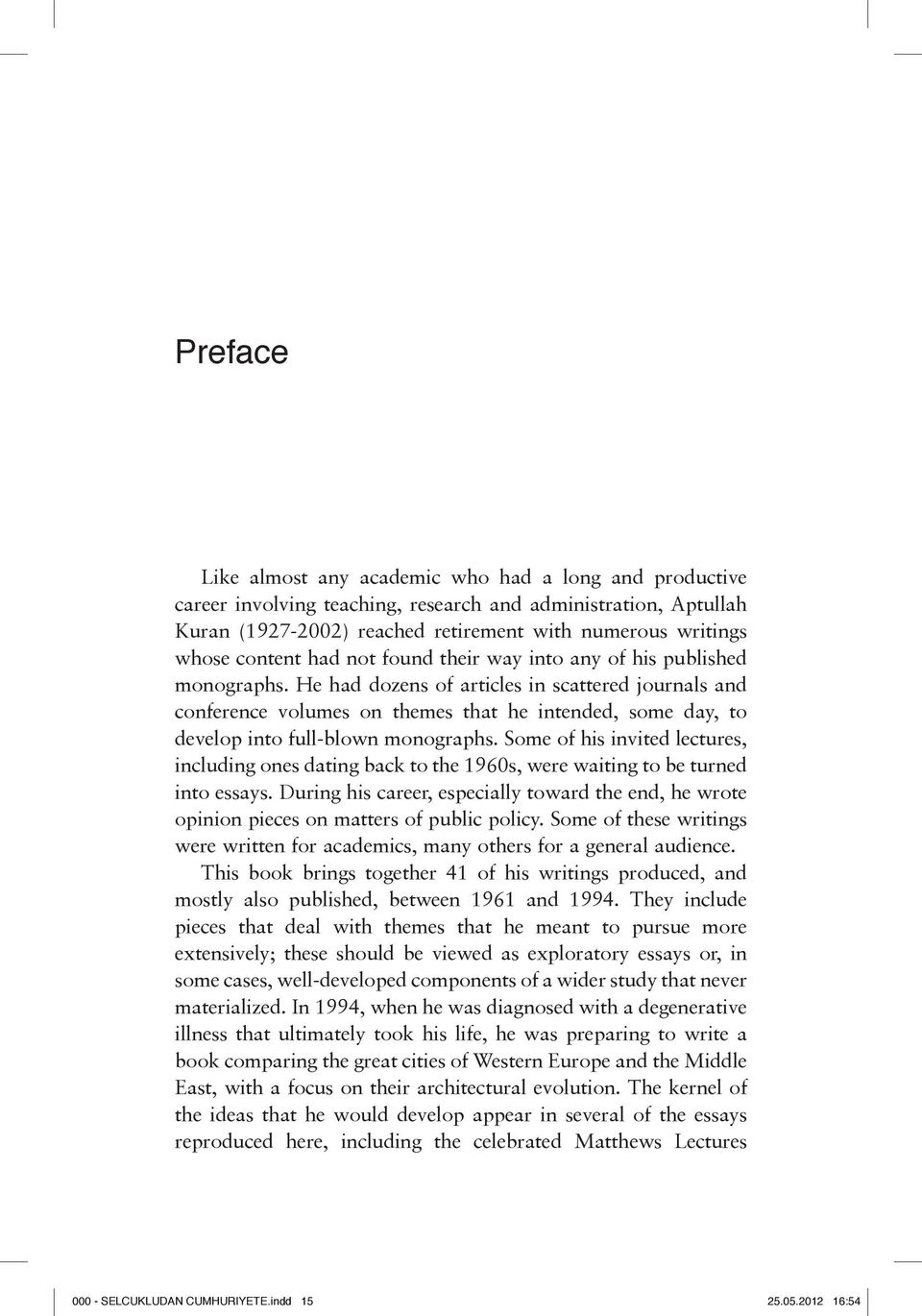 He had dozens of articles in scattered journals and conference volumes on themes that he intended, some day, to develop into full-blown monographs.