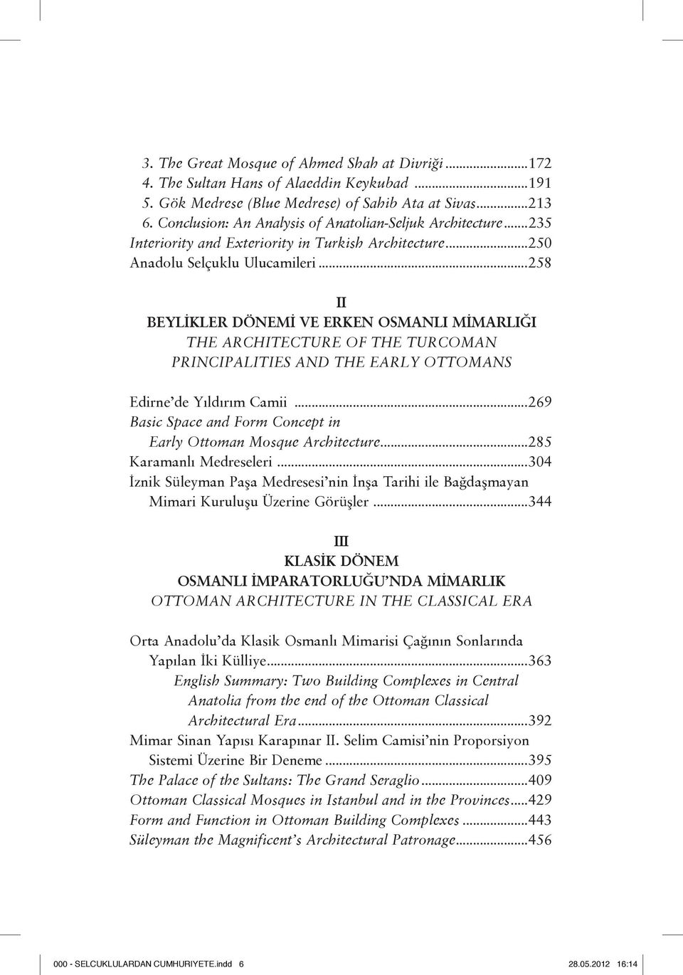 ..258 II BEYLİKLER DÖNEMİ VE ERKEN OSMANLI MİMARLIĞI THE ARCHITECTURE OF THE TURCOMAN PRINCIPALITIES AND THE EARLY OTTOMANS Edirne de Yıldırım Camii.