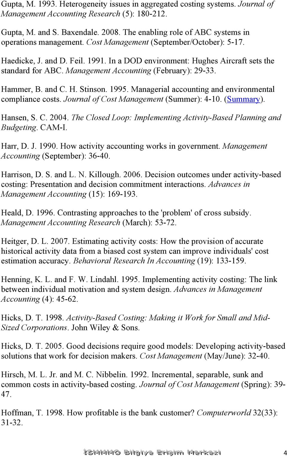 Management Accounting (February): 29-33. Hammer, B. and C. H. Stinson. 1995. Managerial accounting and environmental compliance costs. Journal of Cost Management (Summer): 4-10. (Summary). Hansen, S.