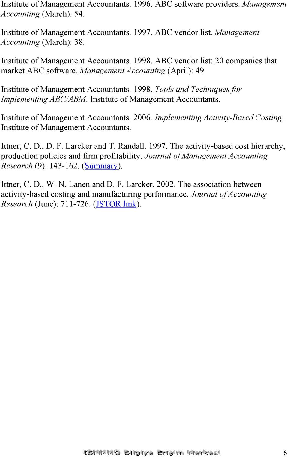 Institute of Management Accountants. Institute of Management Accountants. 2006. Implementing Activity-Based Costing. Institute of Management Accountants. Ittner, C. D., D. F. Larcker and T. Randall.